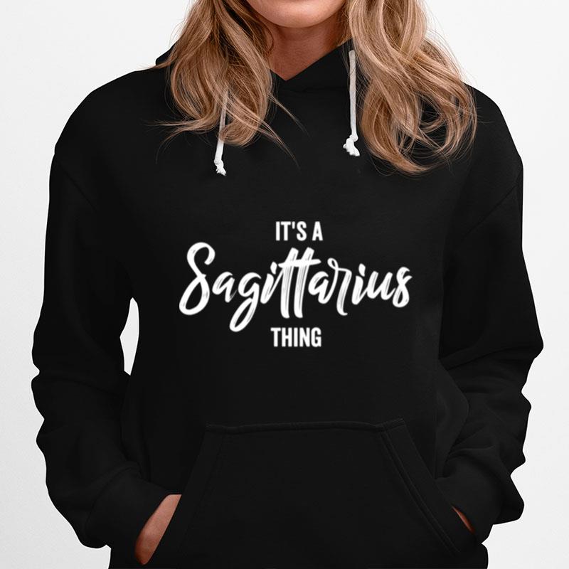 Its A Sagittarius Thing Sagittarius Zodiac Birthday Hoodie