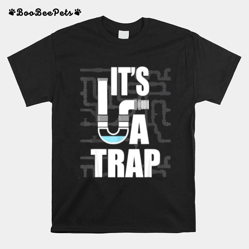 Its A Trap Funny Plumber Plumbing Handyman Pipe Fitter T-Shirt