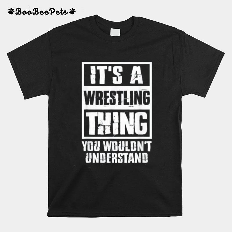 Its A Wrestling Thing You Wouldnt Understand T-Shirt