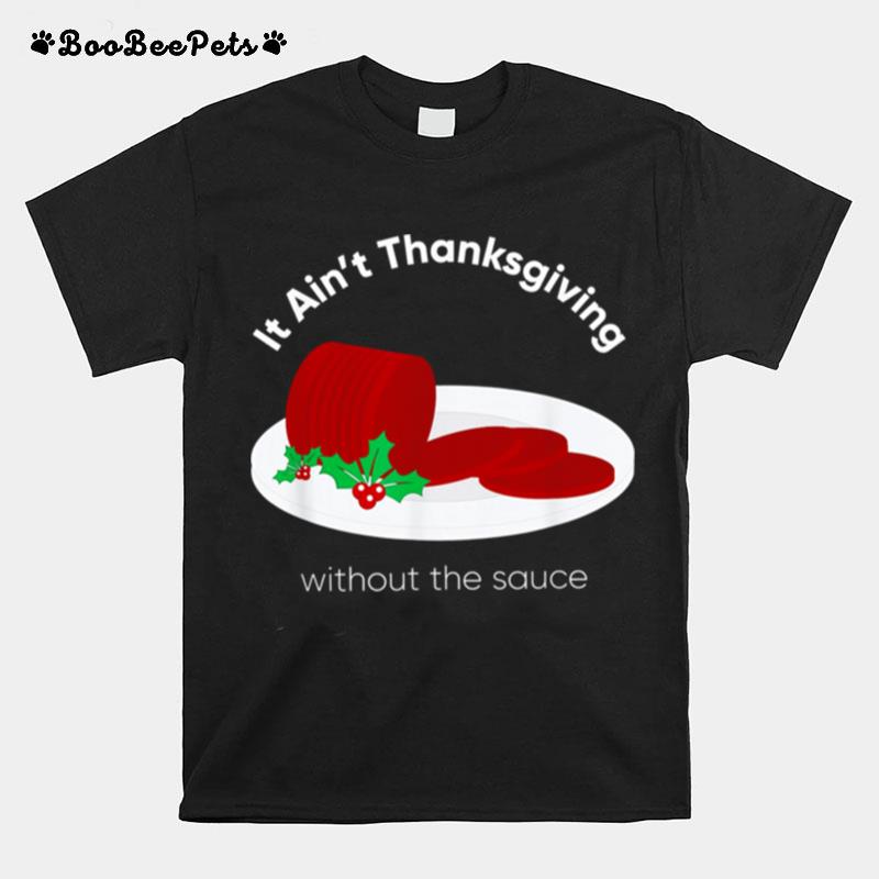 Its Aint Thanksgiving Without Cranberry Sauce Thanksgiving Day T-Shirt