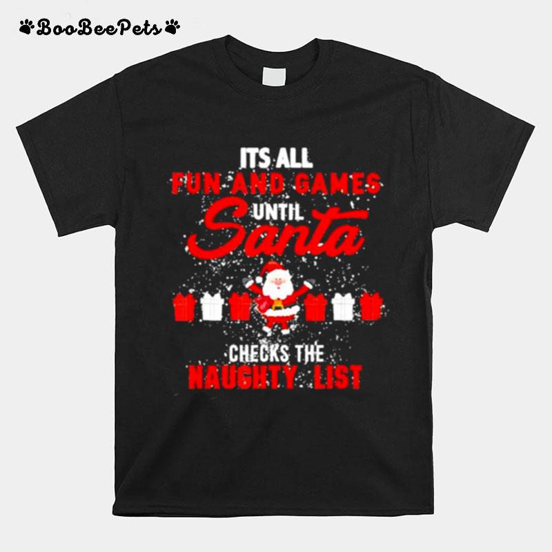 Its All Fun And Game Until Santa Checks The Naughyt List Christmas T-Shirt