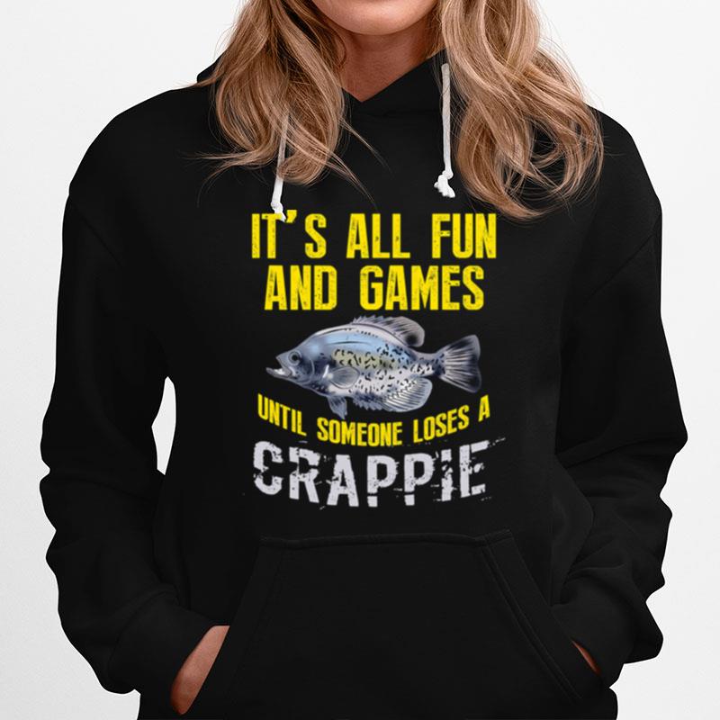 Its All Fun And Games Until Someone Loses A Crappie Fishing Freshwater Hoodie