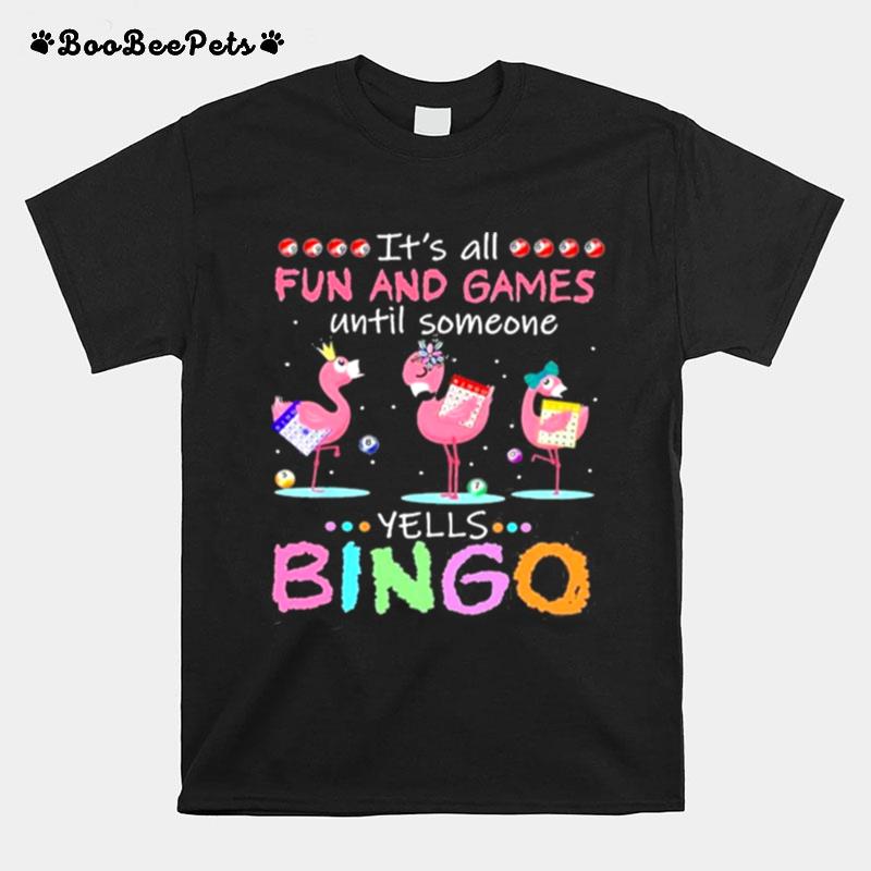 Its All Fun And Games Until Someone Yells Bingo Flamingos T-Shirt