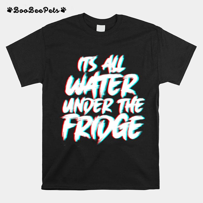 Its All Water Under The Fridge Boys Trailer Park T-Shirt