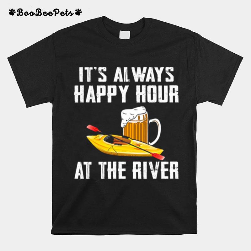 Its Always Happy Hour At The River T-Shirt