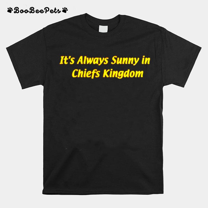 Its Always Sunny In Chiefs Kingdom T-Shirt