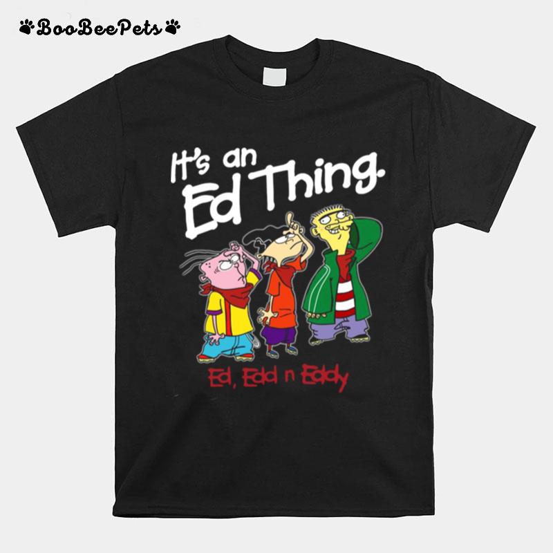 Its An Ed Thing Ed Edd And Eddy T-Shirt