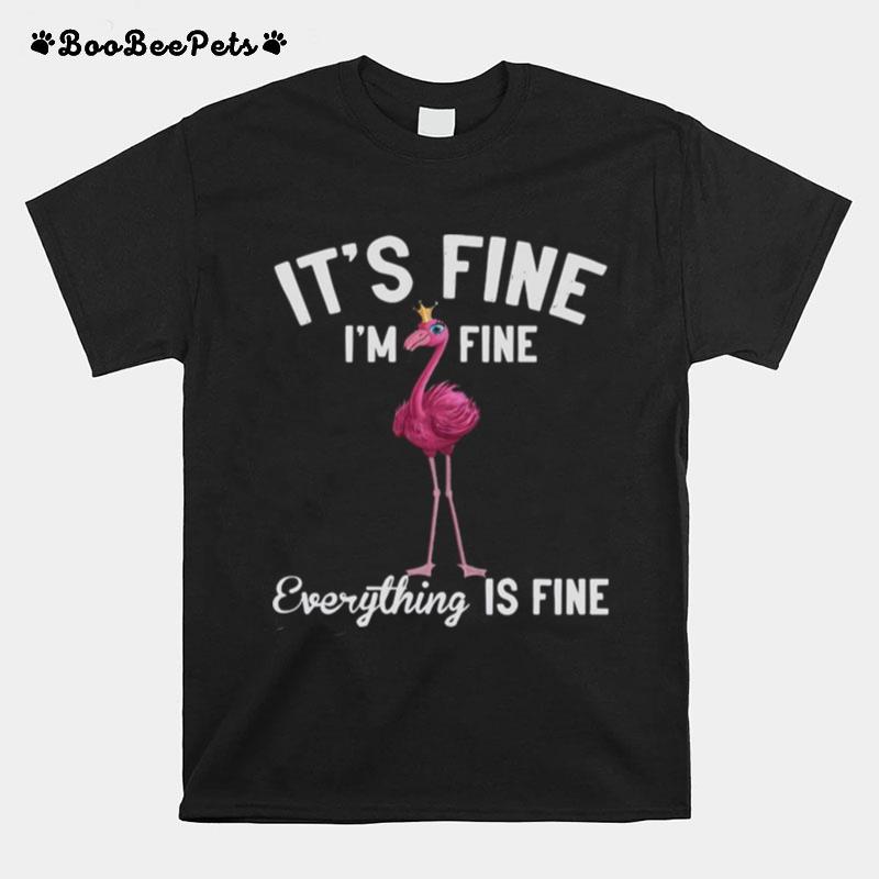 Its Fine Im Fine Everything Is Fine Flamingo T-Shirt