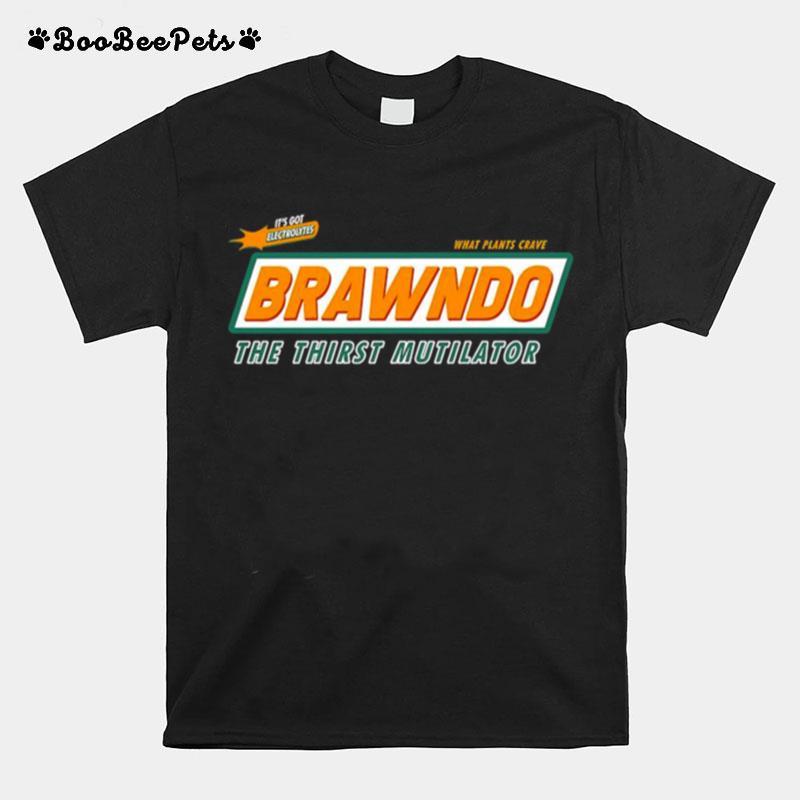 Its Got Electrolytes Its What Plants Crave Brawndo The Thirst Mutilator T-Shirt