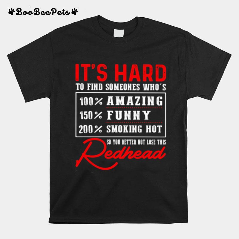 Its Hard To Find Someone Whos Redhead T-Shirt