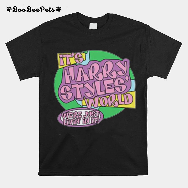 Its Harry World Were Just Livin In It T-Shirt