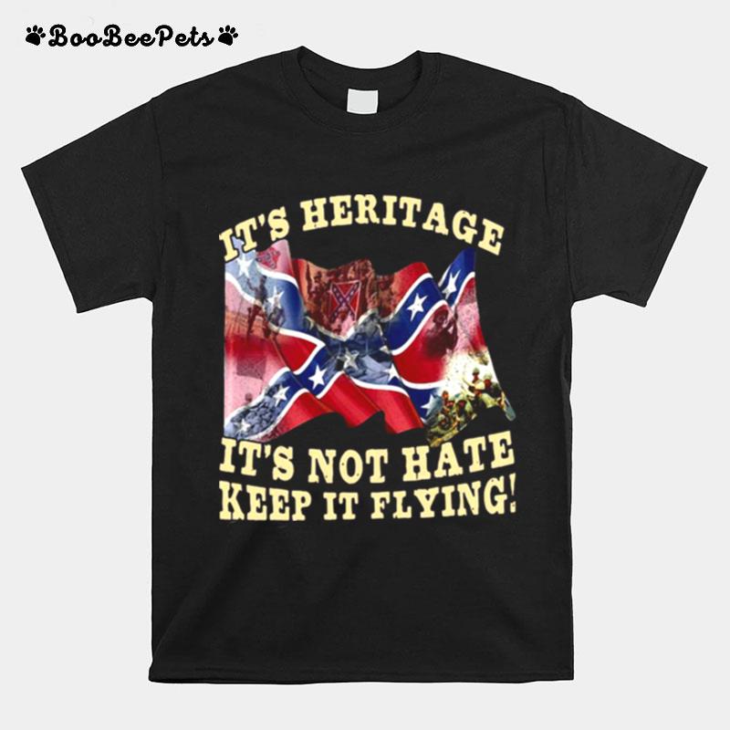 Its Heritage Its Not Hate Keep It Flying T-Shirt