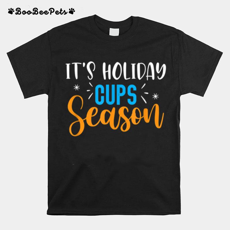 Its Holiday Cups Season T-Shirt