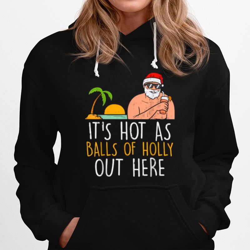 Its Hot As Balls Of Holly Santa Beach Christmas In July Xmas Hoodie