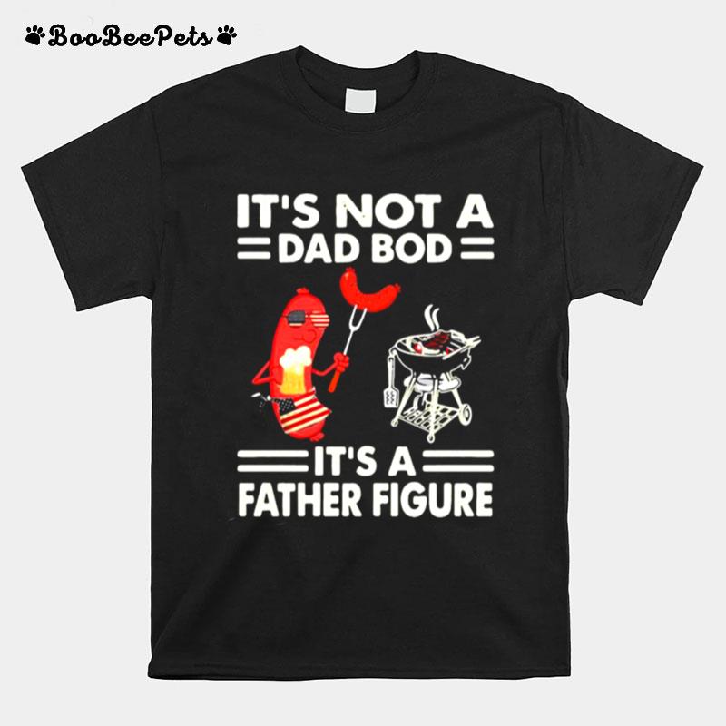 Its Not A Dad Bod Its A Father Figure T-Shirt