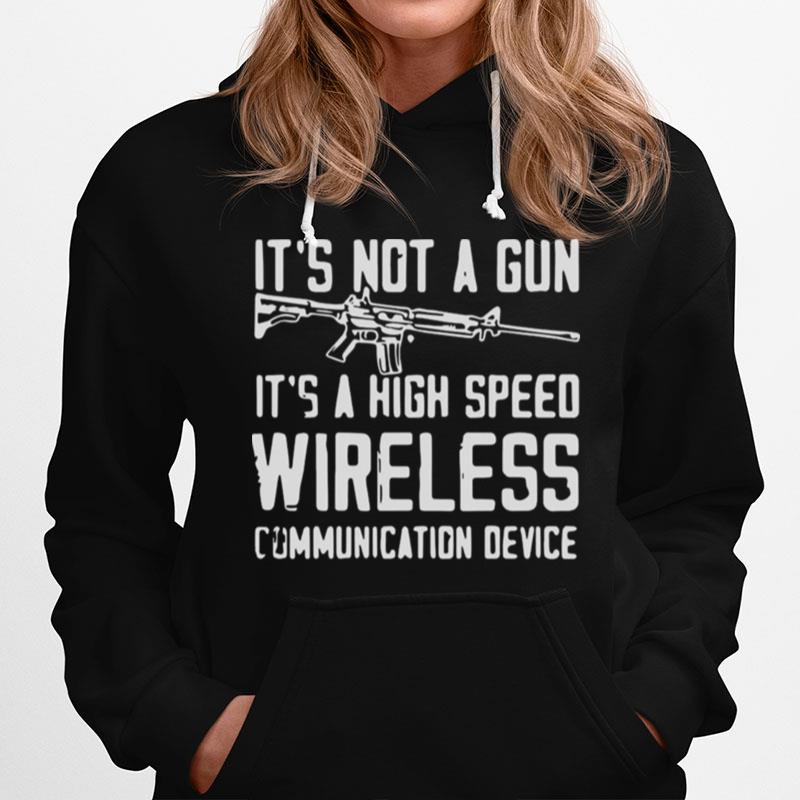 Its Not A Gun Its A High Speed Wireless Communication Device Hoodie