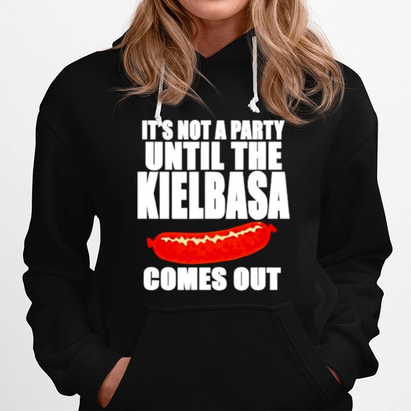 Its Not A Party Until The Kielbasa Comes Out Hoodie