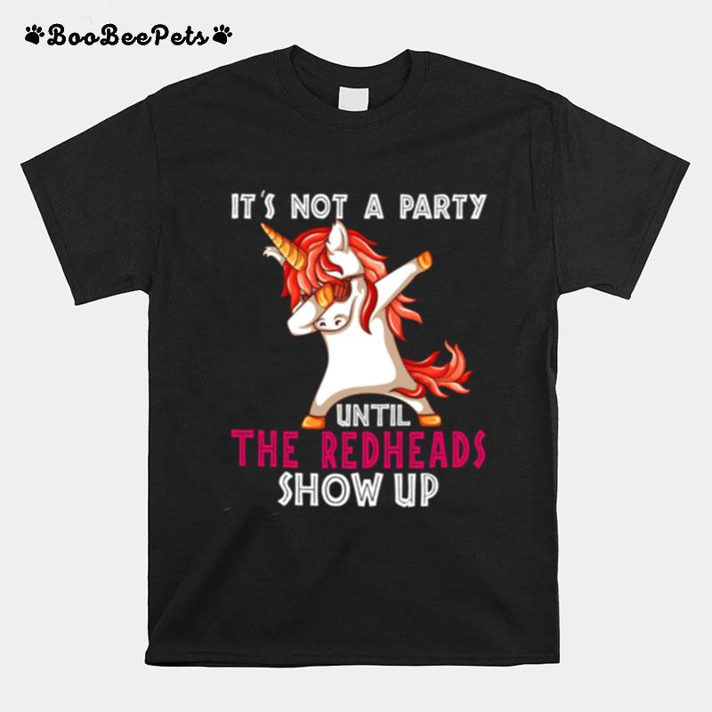 Its Not A Party Until The Redheads Show Up T-Shirt