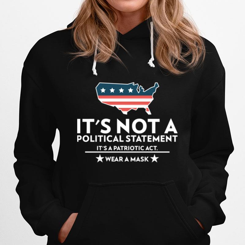 Its Not A Political Statement Its A Patriotic Act Wear A Mask Us Flag Covid 19 Hoodie