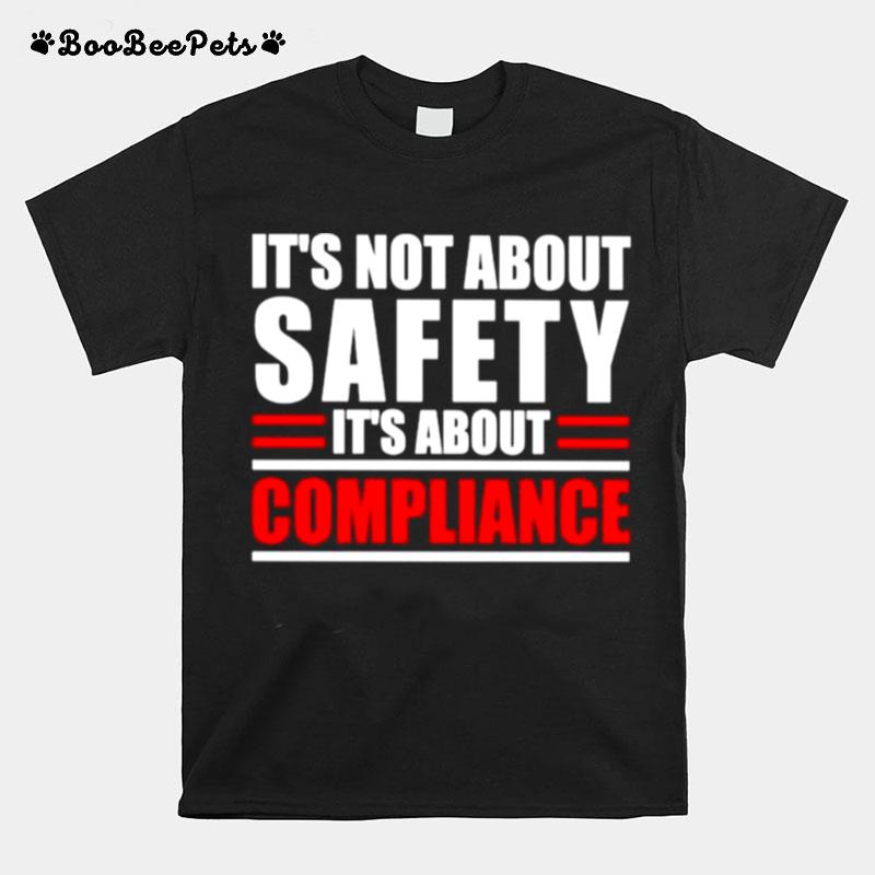 Its Not About Safety Its About Compliance T-Shirt