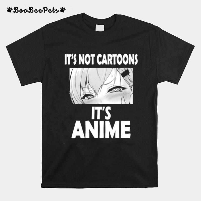 Its Not Cartoons Its Anime Japanese Manga Anime T-Shirt