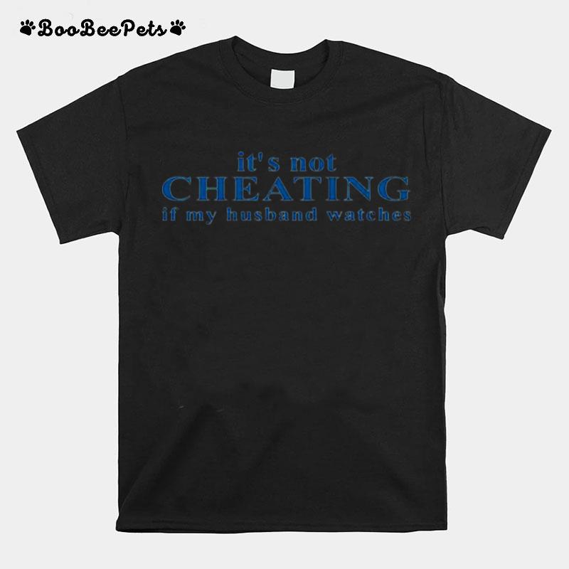 Its Not Cheating If My Husband Watches T-Shirt