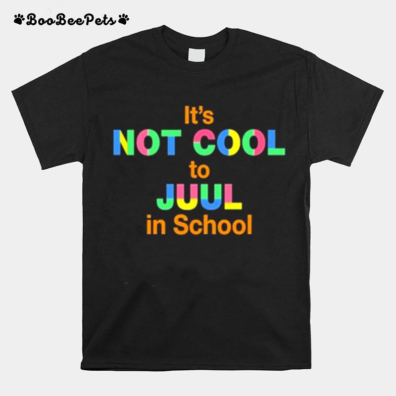 Its Not Cool To Juul In School T-Shirt