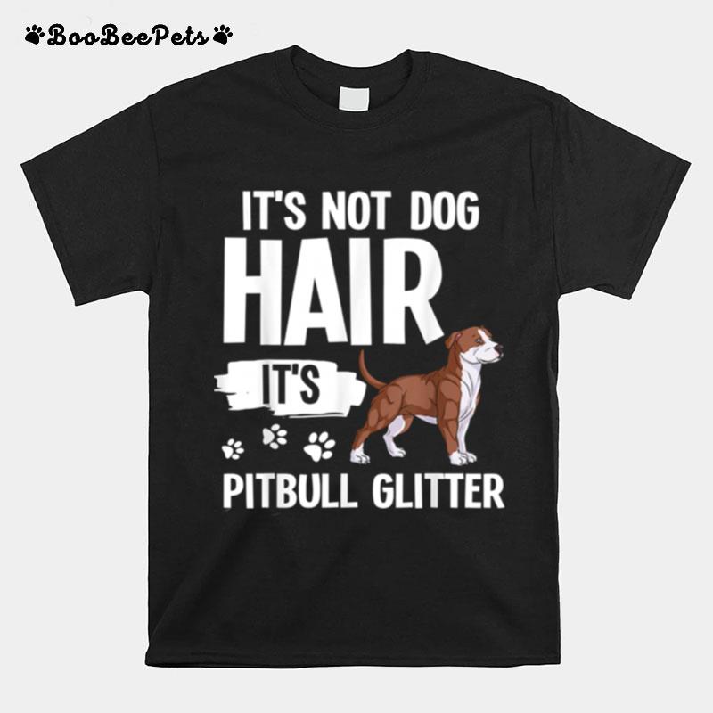 Its Not Dog Hair Its American Pitbull Terrier T-Shirt