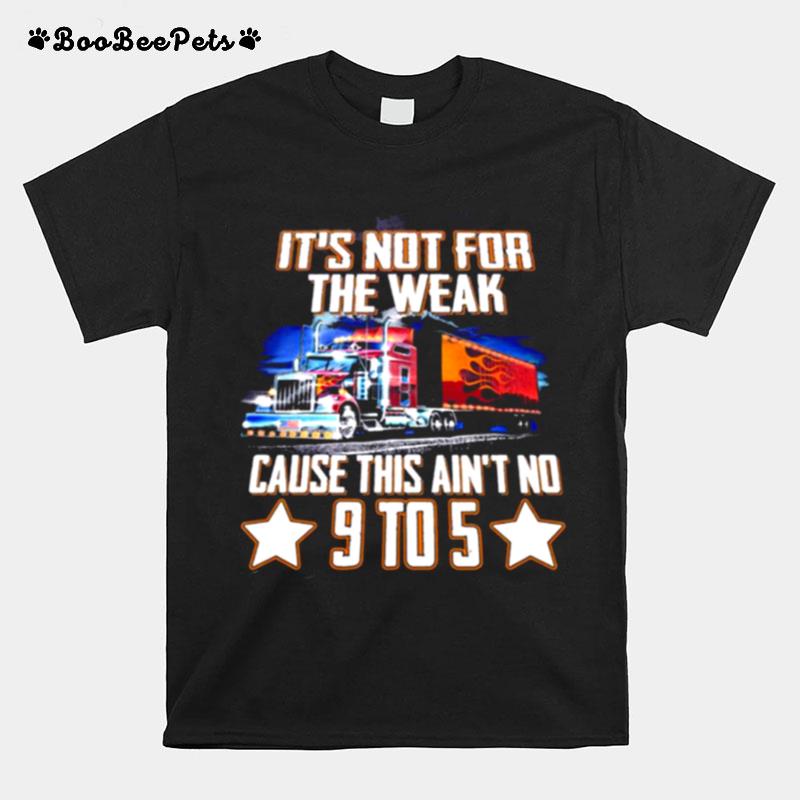 Its Not For The Weak Cause This Aint No 9 To 5 T-Shirt