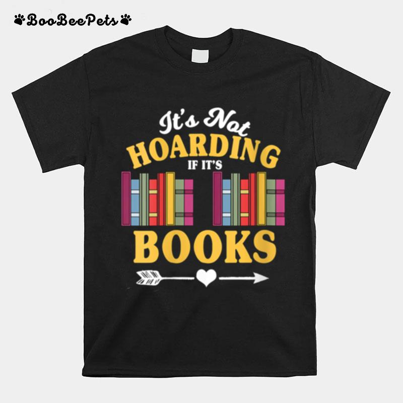 Its Not Hoarding If Its Books Book Reader Themed T-Shirt