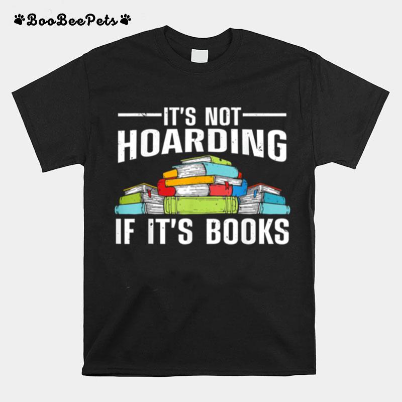 Its Not Hoarding If Its Books T-Shirt