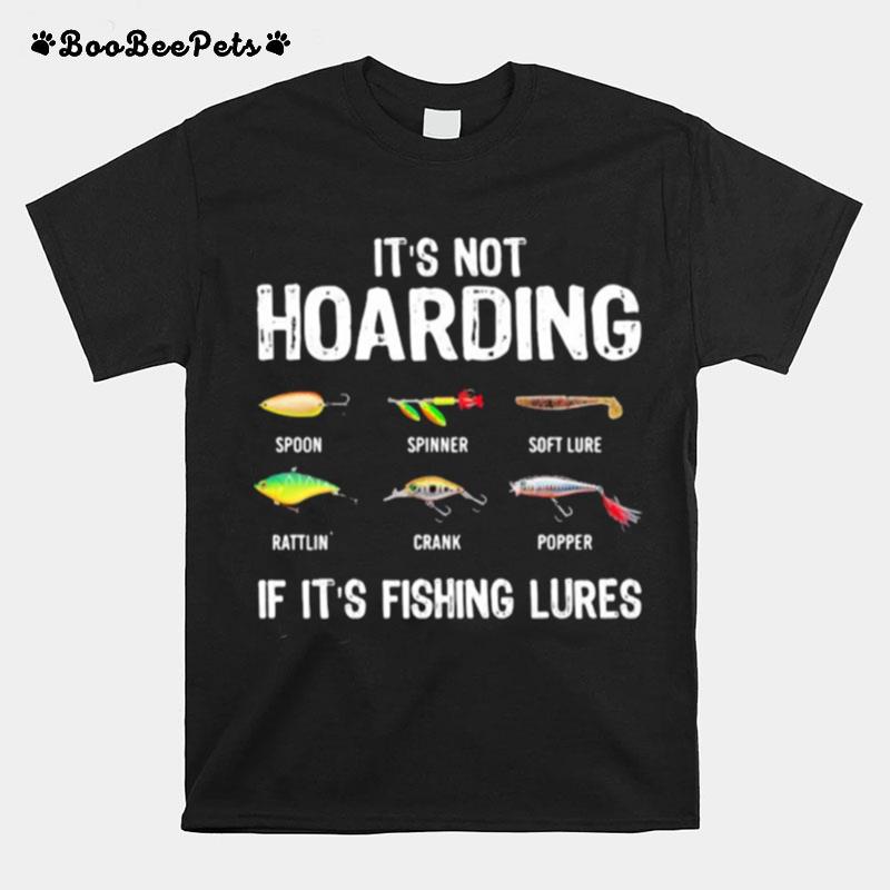 Its Not Hoarding If Its Fishing Lures T-Shirt