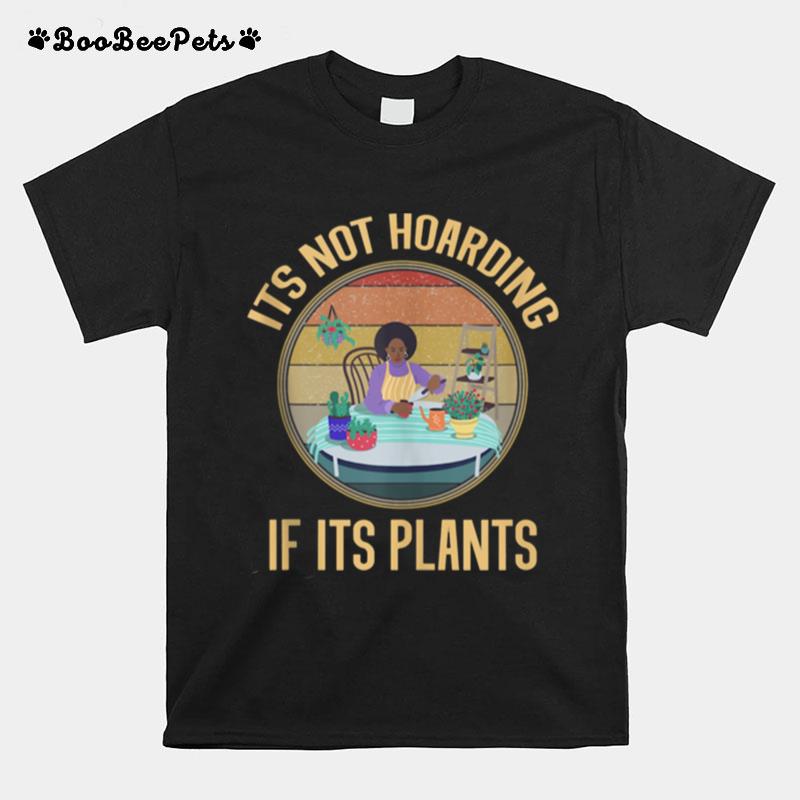 Its Not Hoarding If Its Plants Gardening T-Shirt