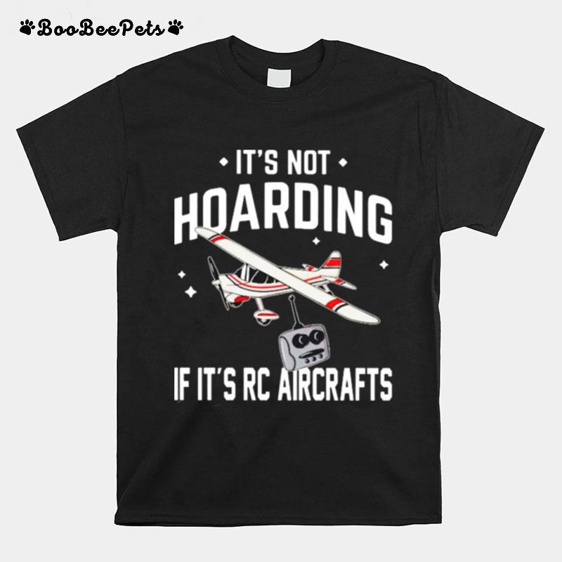 Its Not Hoarding If Its Rc Aircrafts T-Shirt