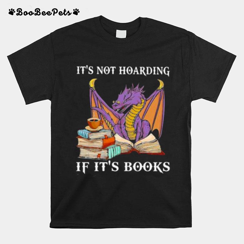 Its Not Hoaring If Its Books Dragon T-Shirt