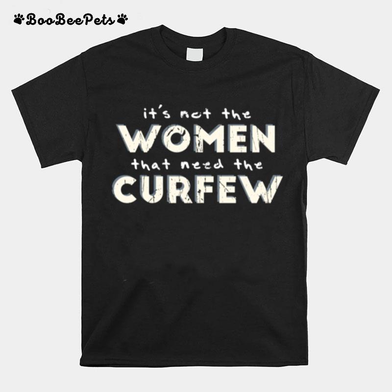 Its Not The That Need The Curfew T-Shirt