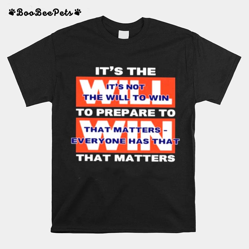 Its Not The Will To Win That Matters Everyone Has That T-Shirt