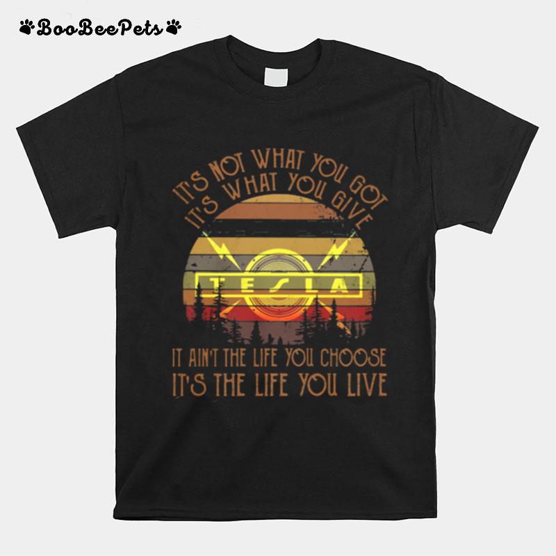 Its Not What You Got Its What You Give It Aint The Life You Choose Vintage T-Shirt