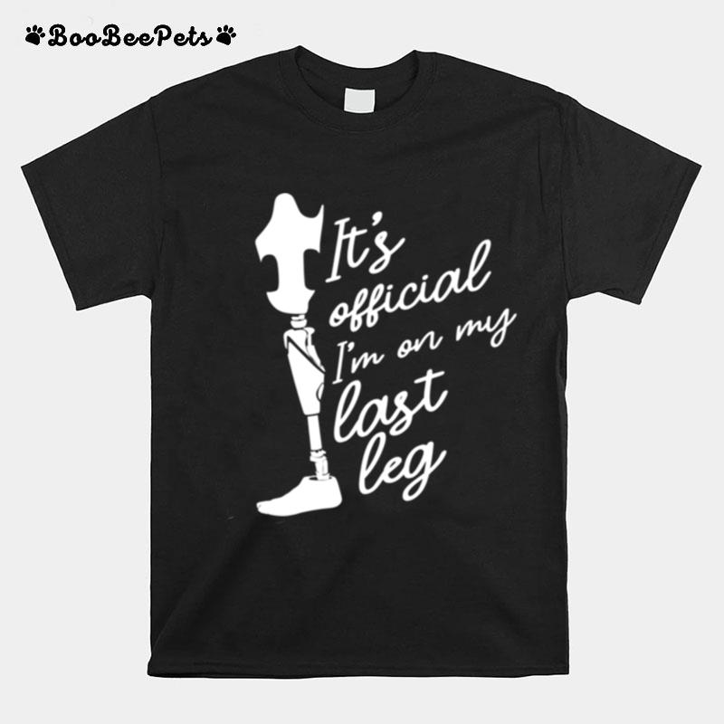 Its Official Im On My Last Leg Cute Amputated T-Shirt