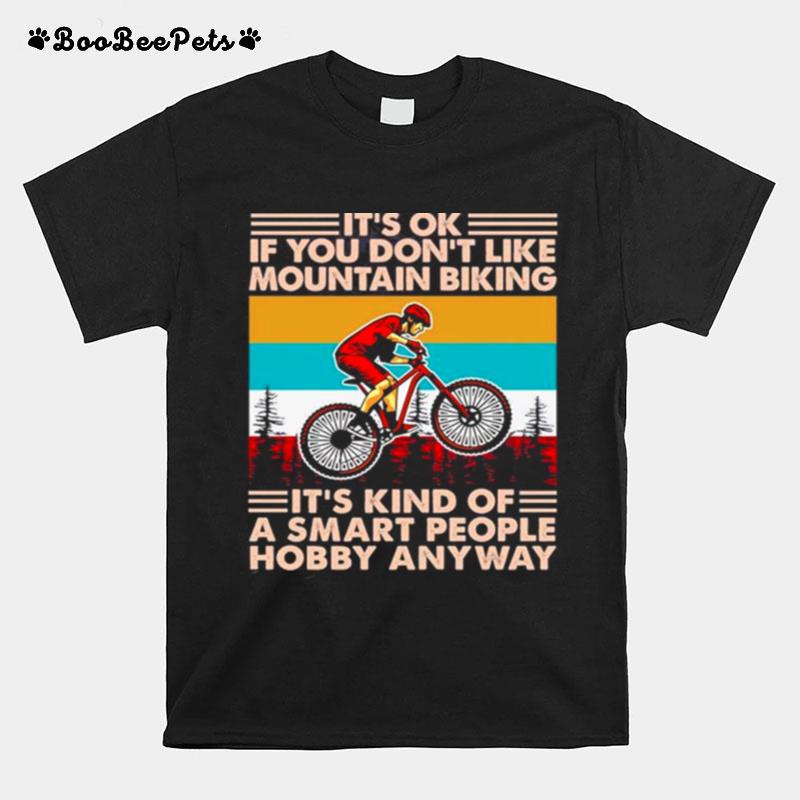 Its Ok If You Dont Like Mountain Biking Its Kind Of A Smart People Vintage Retro T-Shirt