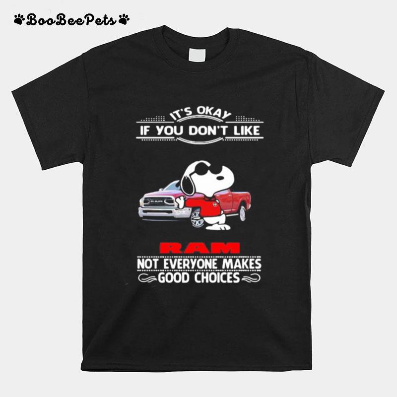 Its Okay If You Dont Like Ram Truck Not Everyone Makes Good Choice Snoopy T-Shirt