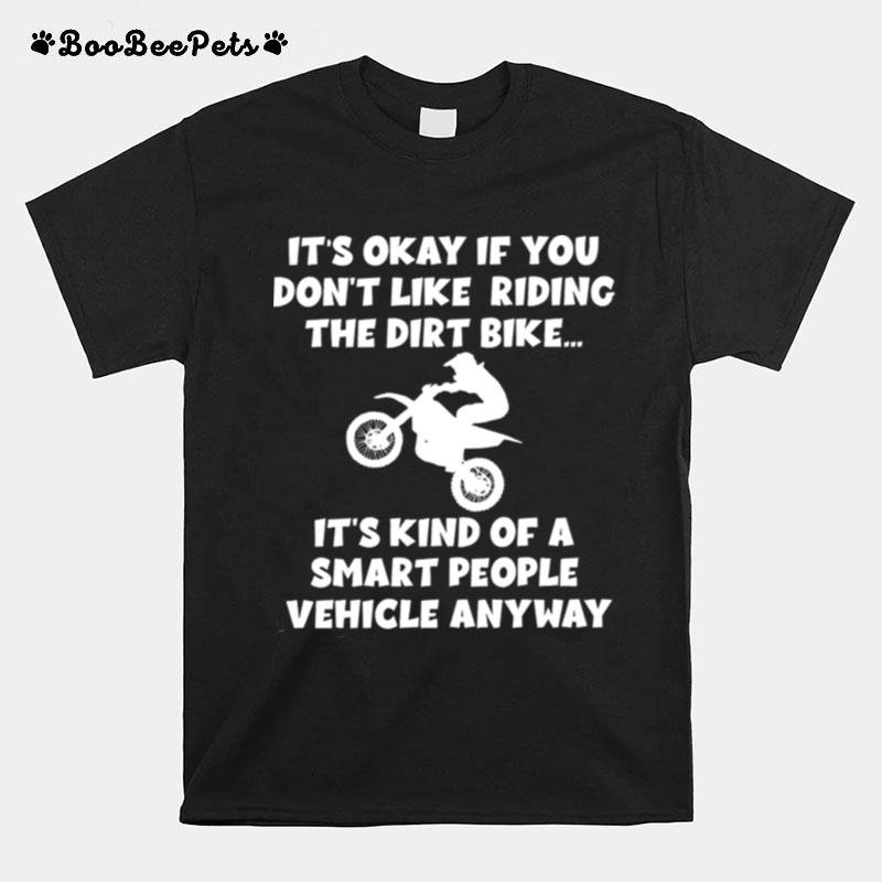 Its Okay If You Dont Like Riding The Dirt Bike T-Shirt