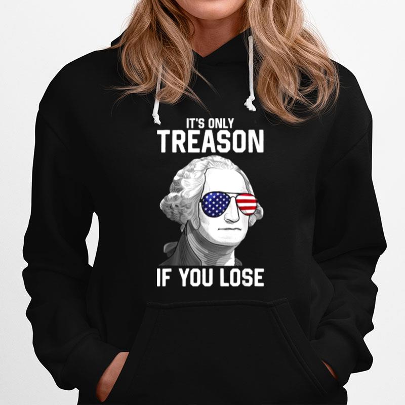 Its Only Treason If You Lose Sunglasses George Washington 4Th Of July Hoodie