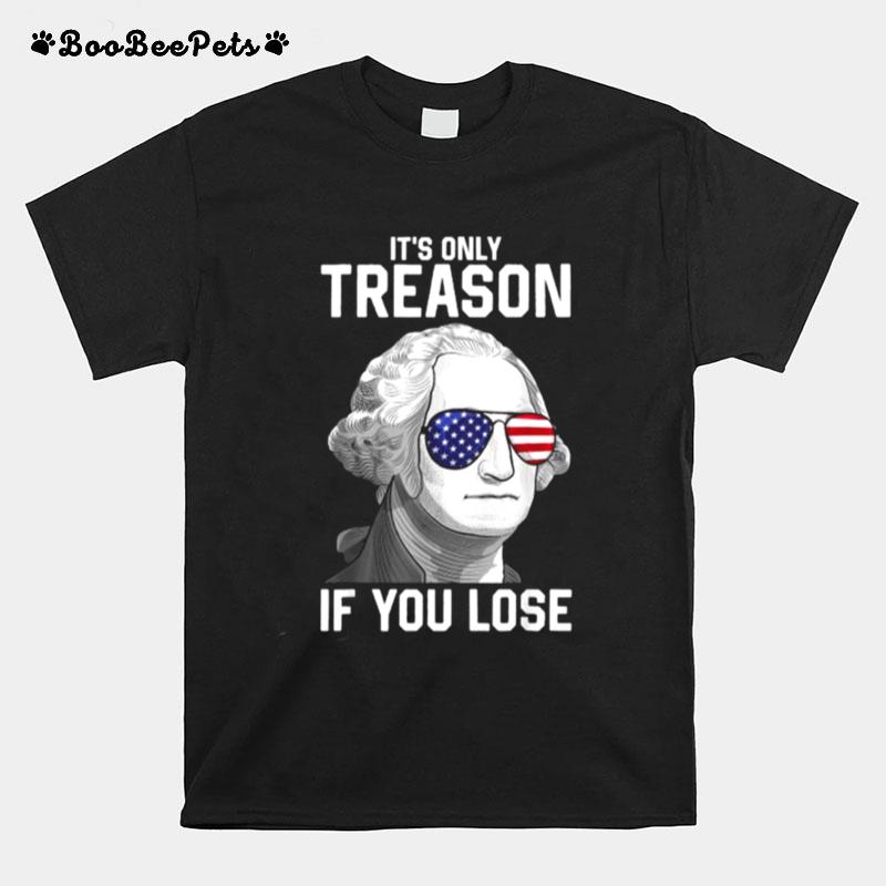 Its Only Treason If You Lose Sunglasses George Washington 4Th Of July T-Shirt