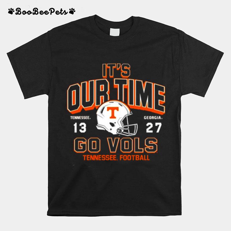 Its Our Time Tennessee 13 27 Georgia Go Vols 2022 Football T-Shirt
