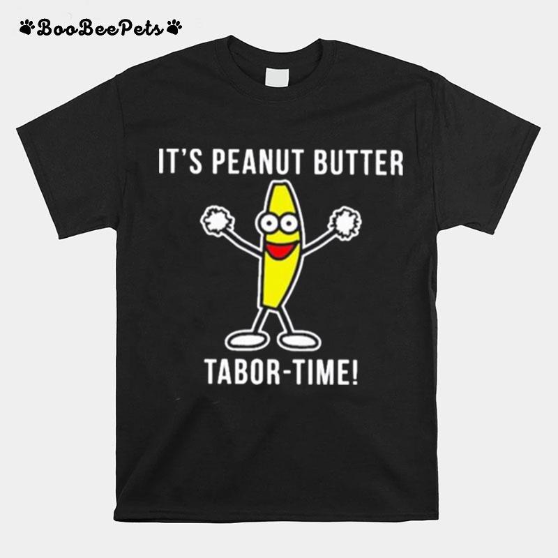 Its Peanut Butter Tabor Time T-Shirt