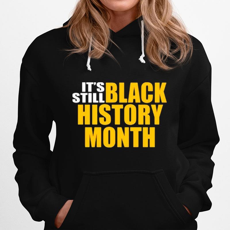Its Still Black History Month Hoodie