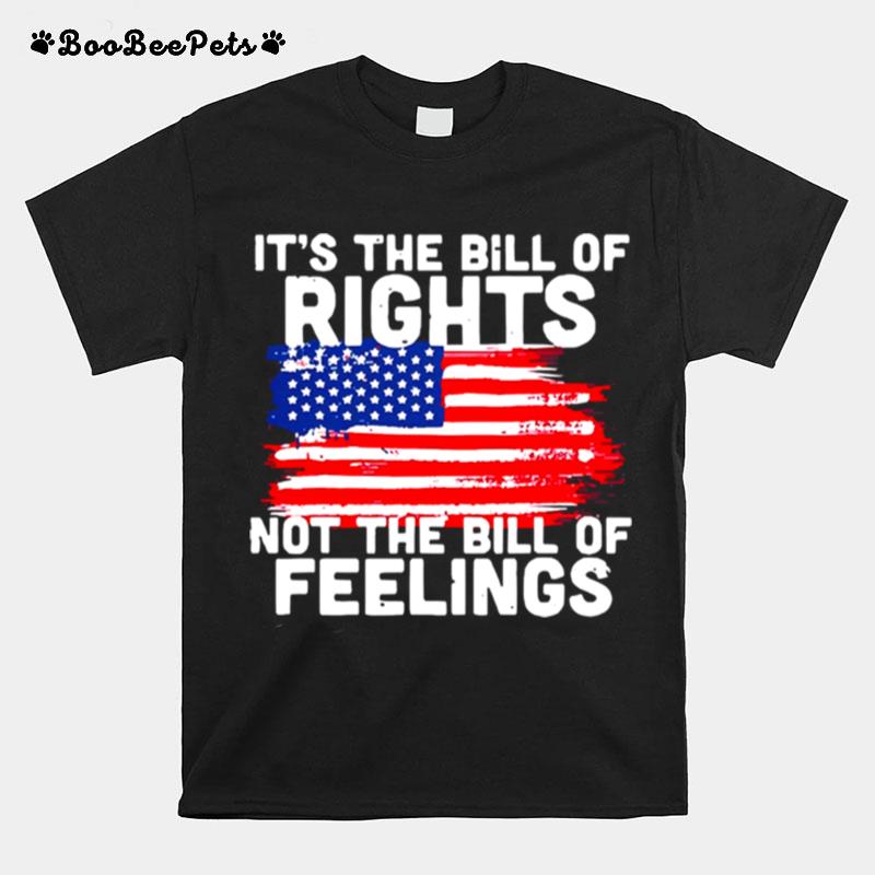 Its The Bill Of Rights Not The Bill Of Feelings American Flag T-Shirt