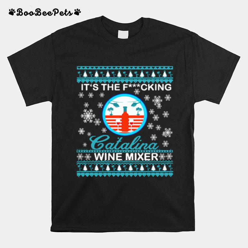 Its The Fucking Catalina Wine Mixer Ugly Christmas T-Shirt