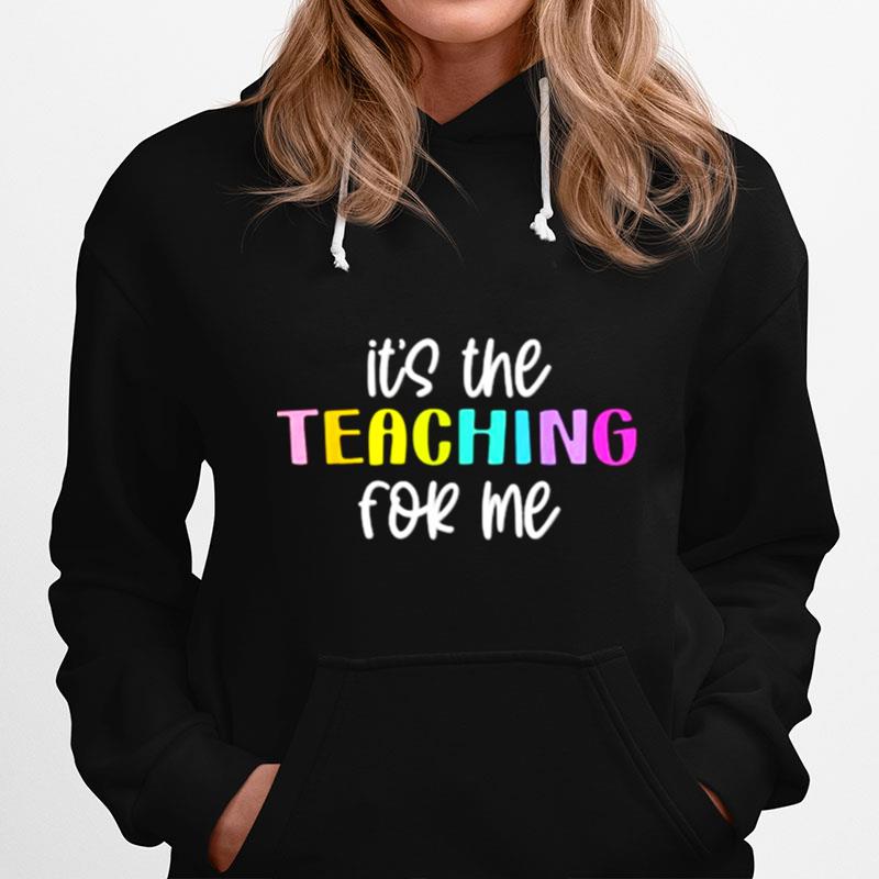 Its The Teaching For Me Hoodie